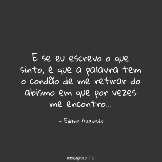 E se eu escrevo o que sinto