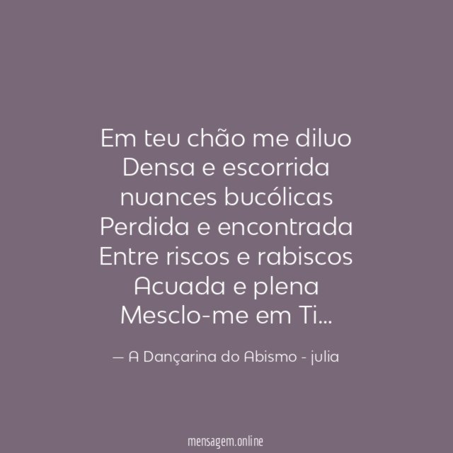 Em teu chão me diluo Densa e escorrida nuances bucólicas Perdida