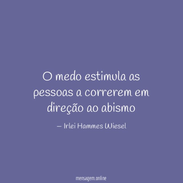 O medo estimula as pessoas a correrem em direção ao abismo
