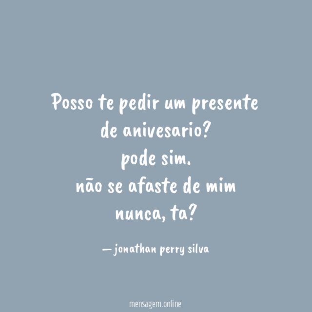 posso te pedir um presente de anivesario