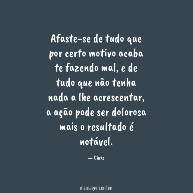 Afaste-se de tudo que por certo motivo acaba te fazendo mal