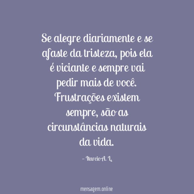 Se alegre diariamente e se afaste da tristeza