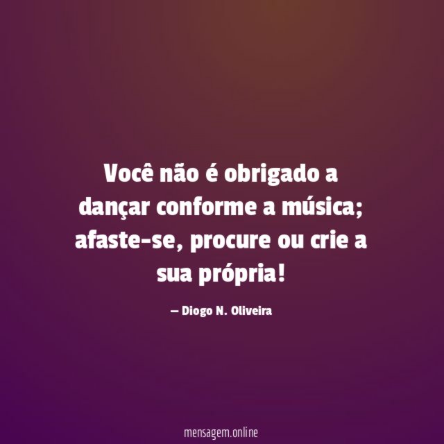Você não é obrigado a dançar conforme a música