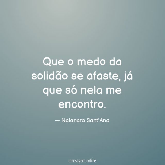 Que o medo da solidão se afaste