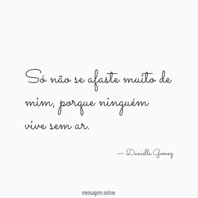 Só não se afaste muito de mim