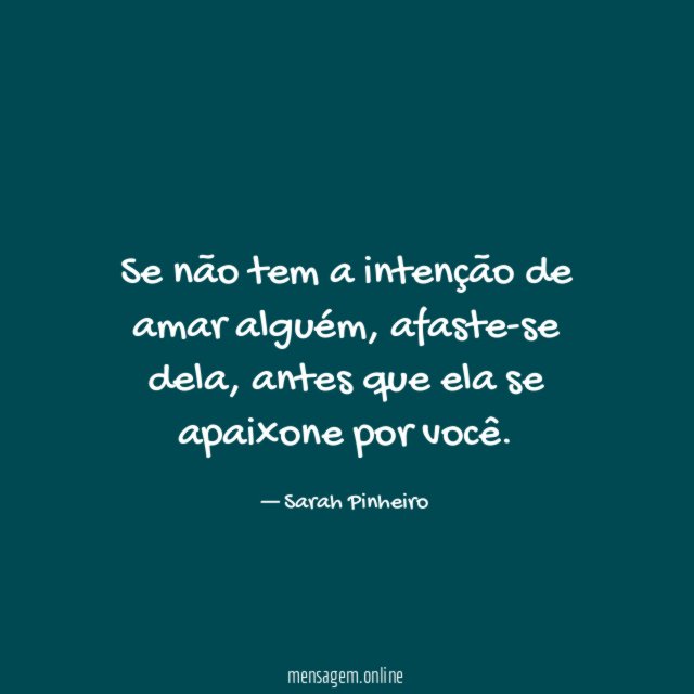 Se não tem a intenção de amar alguém