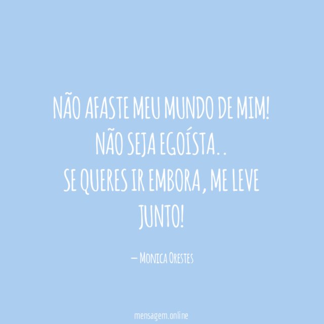 Não afaste meu mundo de mim