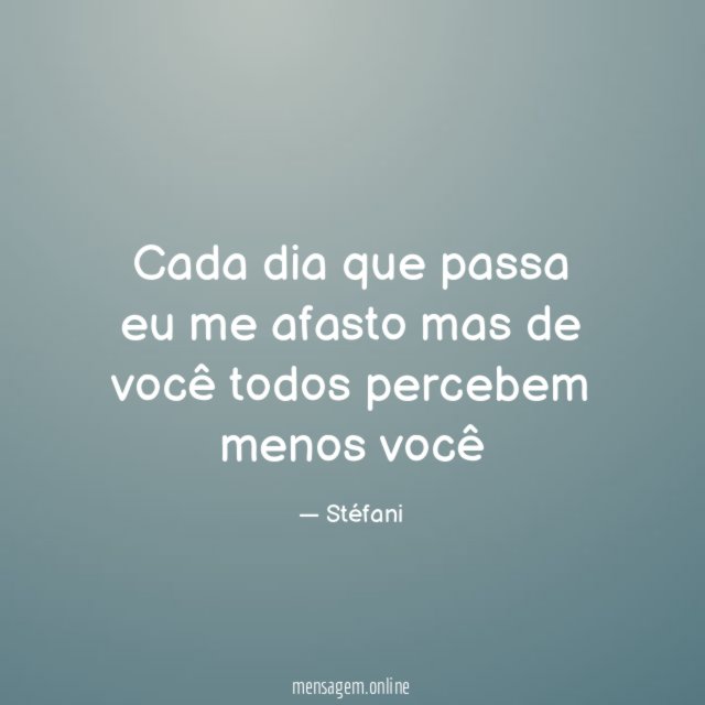 Cada dia que passa eu me afasto mas de