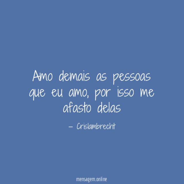 Amo demais as pessoas que eu amo