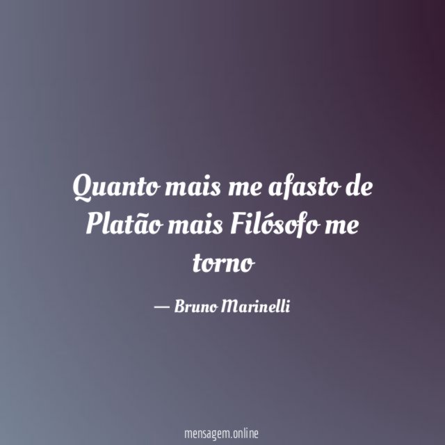 Quanto mais me afasto de Platão mais Filósofo me torno