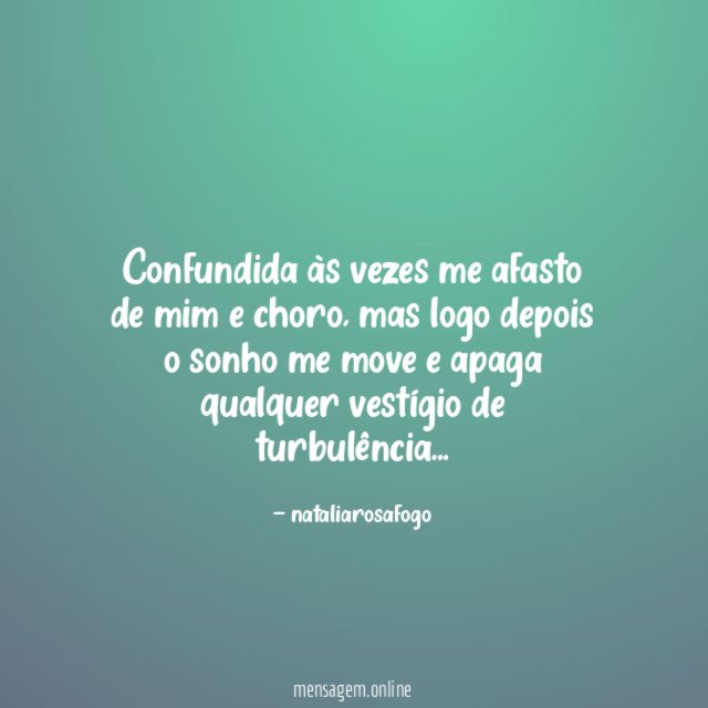 confundida às vezes me afasto de mim e choro