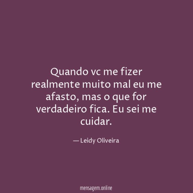 Quando vc me fizer realmente muito mal eu me afasto