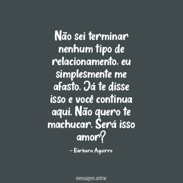 Não sei terminar nenhum tipo de relacionamento