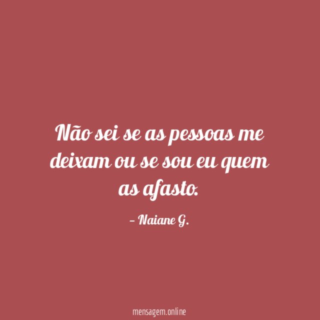 Não sei se as pessoas me deixam ou