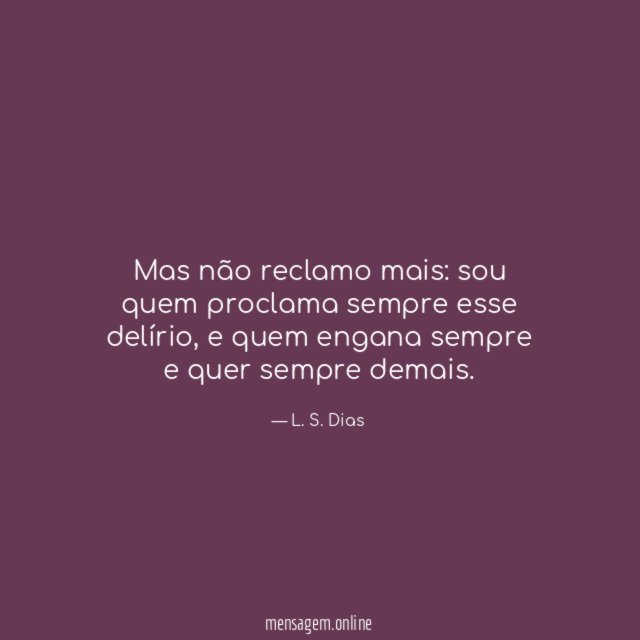 Mas não reclamo mais