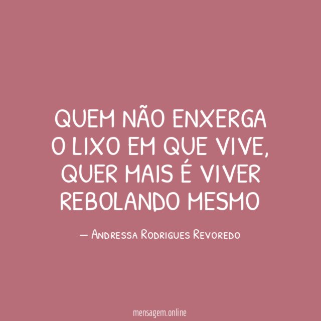Quem não enxerga o lixo em que vive