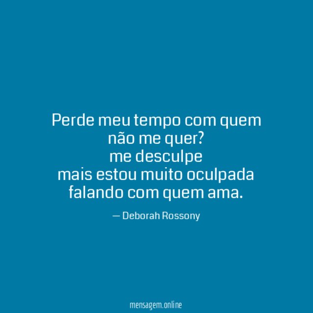 Perde meu tempo com quem não me quer