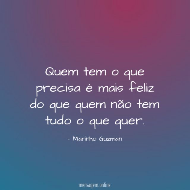 Quem tem o que precisa é mais feliz