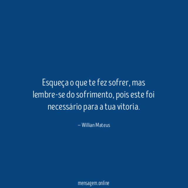 Esqueça o que te fez sofrer