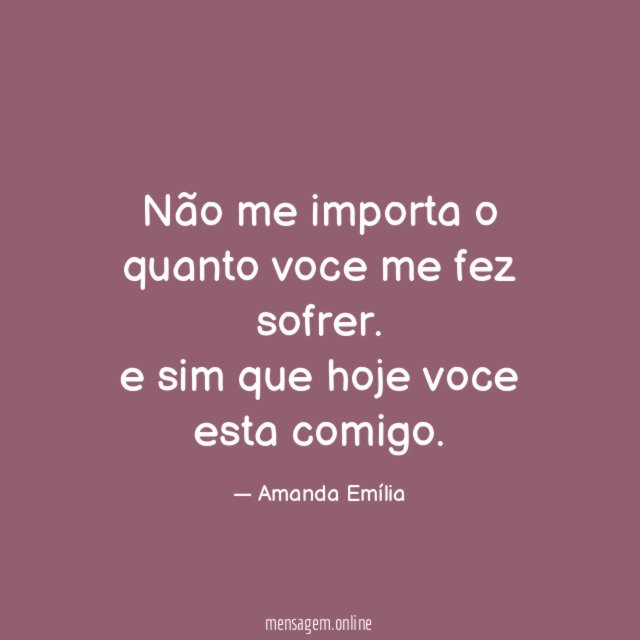 Não me importa o quanto voce me fez sofrer