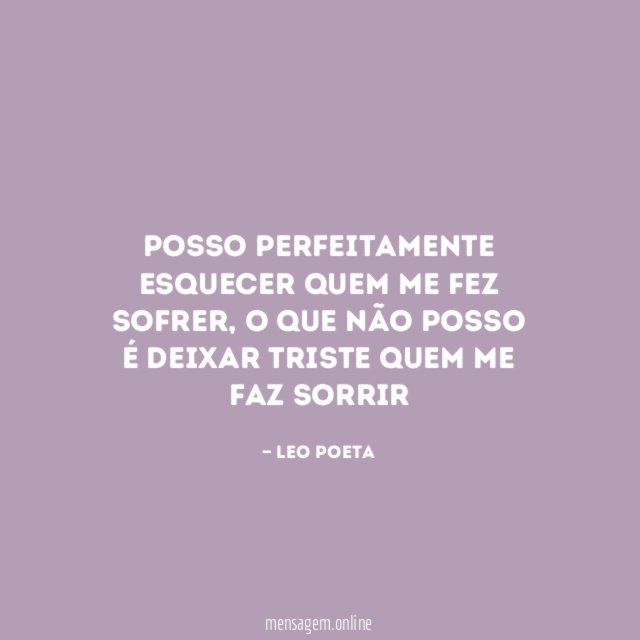 Posso perfeitamente esquecer quem me fez sofrer