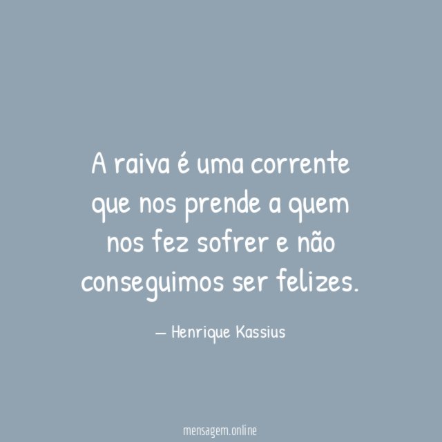 A raiva é uma corrente que nos prende