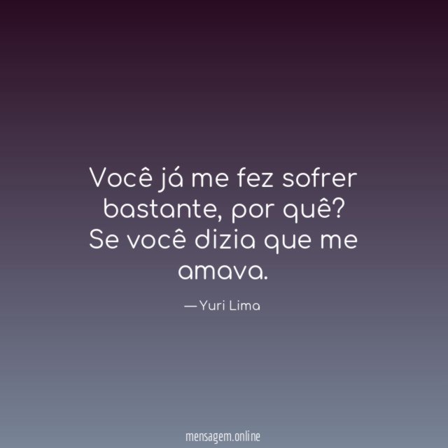 Você já me fez sofrer bastante
