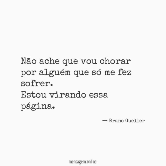 Não ache que vou chorar por alguém que
