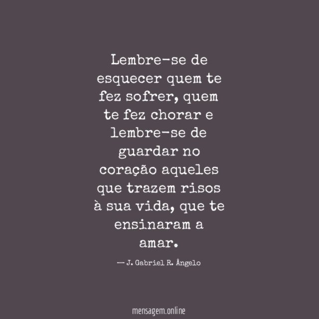 Lembre-se de esquecer quem te fez sofrer