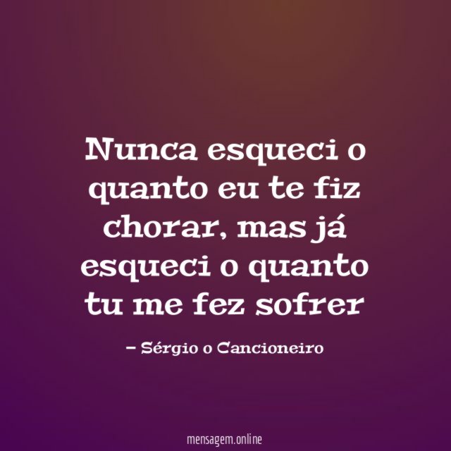 Nunca esqueci o quanto eu te fiz chorar