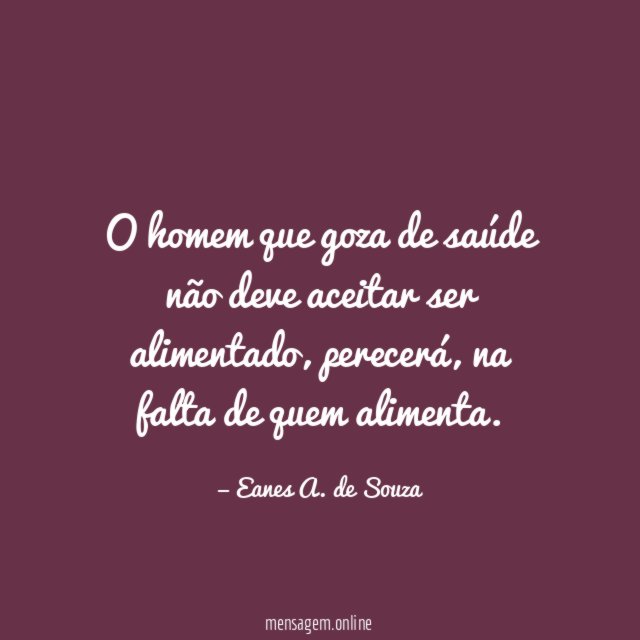 O homem que goza de saúde não deve