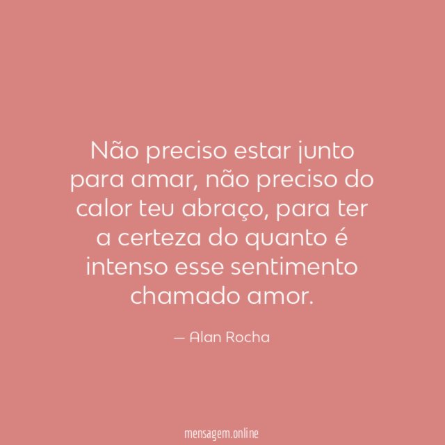 Não preciso estar junto para amar