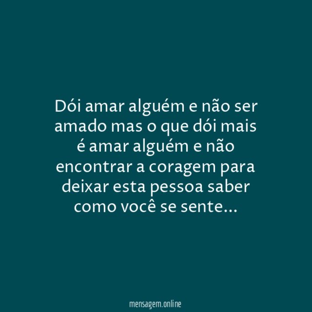 Dói amar alguém e não ser amado mas