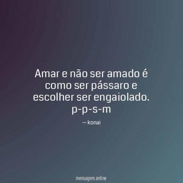 Amar e não ser amado é como ser