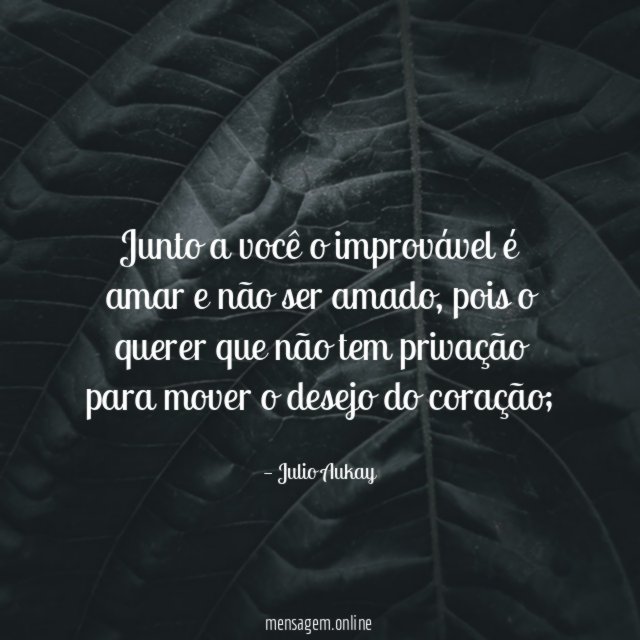 Junto a você o improvável é amar e não ser amado