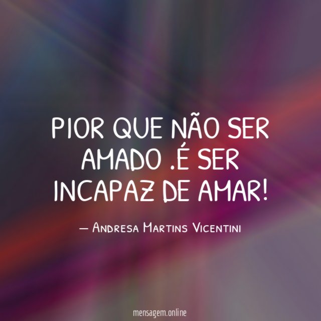 Pior que não ser amado