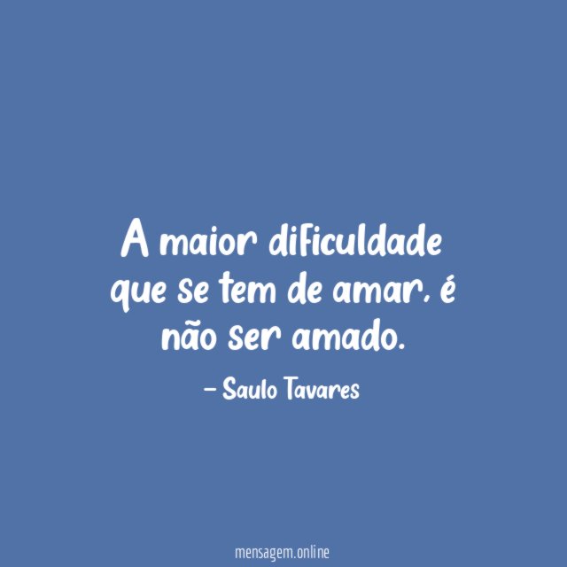 A maior dificuldade que se tem de amar
