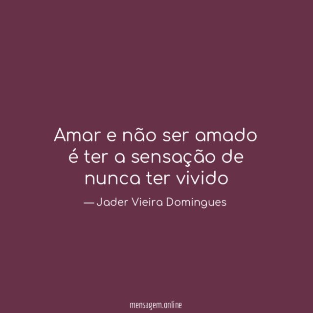 Amar e não ser amado é ter a