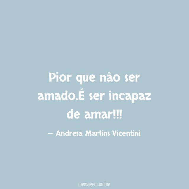 Pior que não ser amado