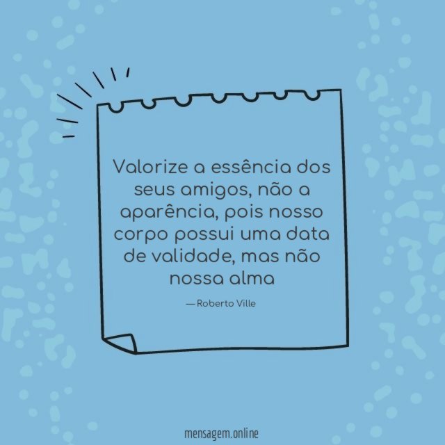 Valorize a essência dos seus amigos