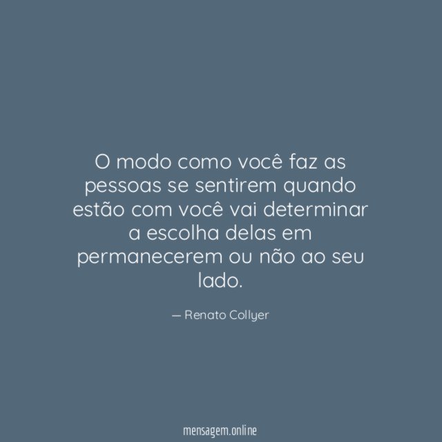 O modo como você faz as pessoas se