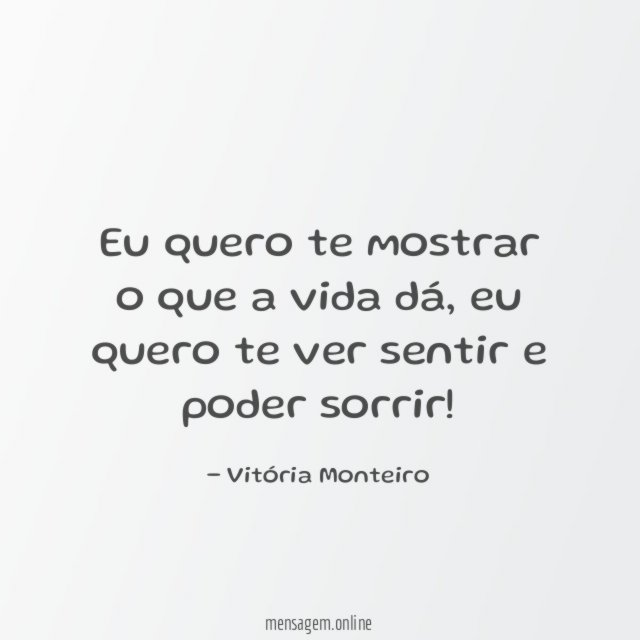 Eu quero te mostrar o que a vida dá