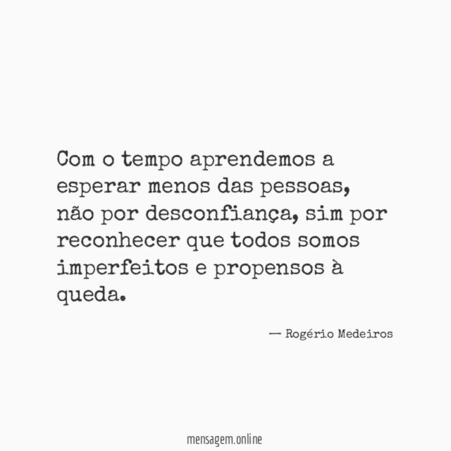 Com o tempo aprendemos a esperar menos das pessoas
