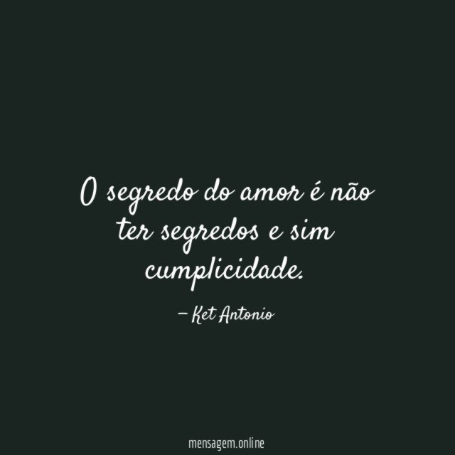 O segredo do amor é não ter segredos e sim cumplicidade