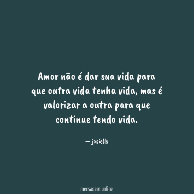amor não é dar sua vida para que outra vida tenha vida