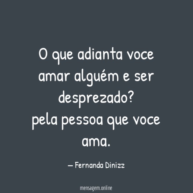 O que adianta voce amar alguém e ser desprezado