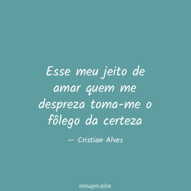 Esse meu jeito de amar quem me despreza