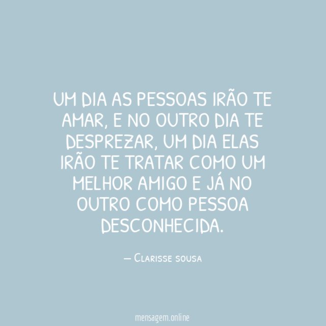 um dia as pessoas irão te amar