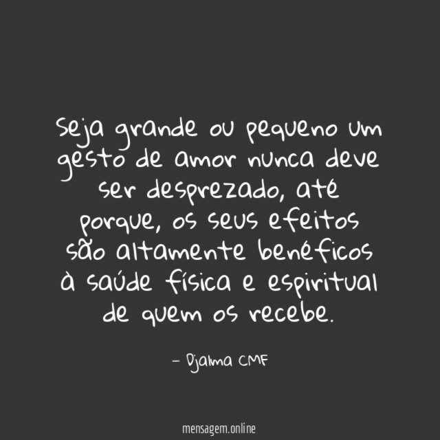 Seja grande ou pequeno um gesto de amor nunca deve ser desprezado