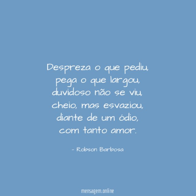 Despreza o que pediu